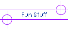 Fun Stuff